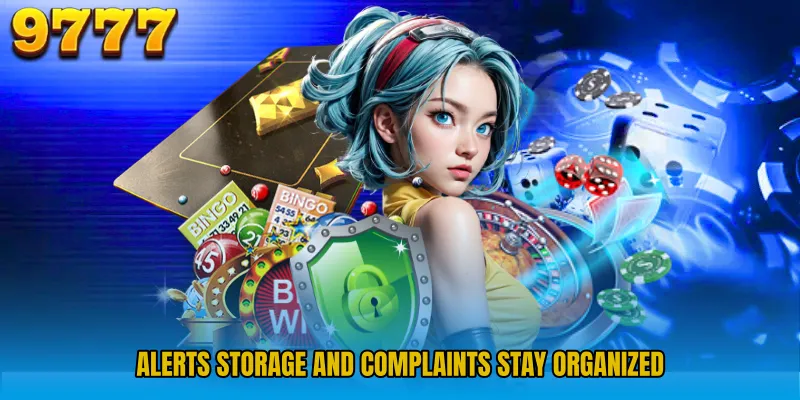 Alerts storage and complaints stay organized