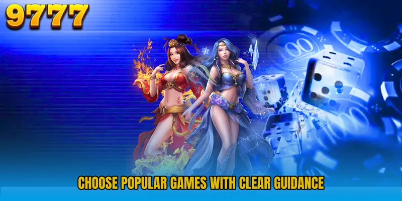 Choose popular games with clear guidance