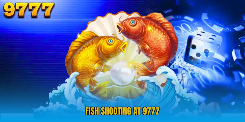 Fish Shooting at 9777