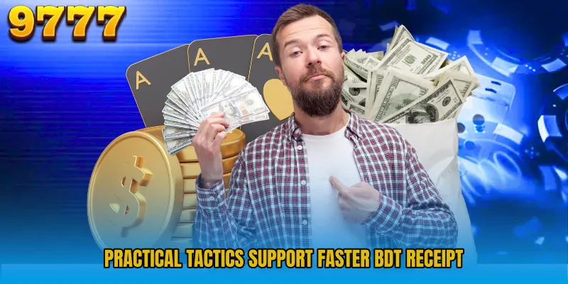 Practical tactics support faster BDT receipt