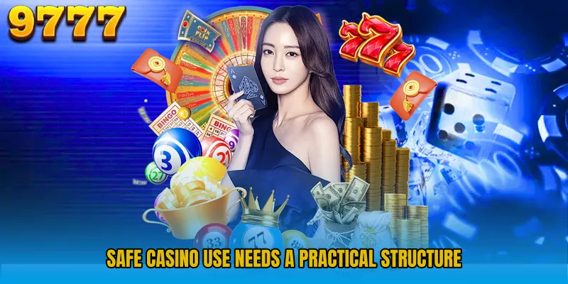 Safe Casino use needs a practical structure