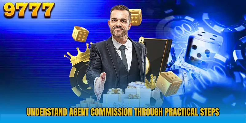 Understand agent commission through practical steps